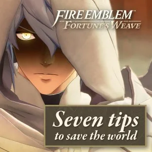 Fire Emblem: Fortune’s Weave – Seven tips to save the world